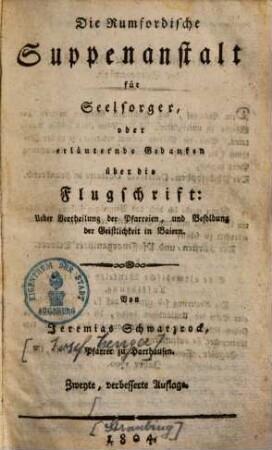 Die Rumfordische Suppenanstalt für Seelsorger oder erläuternde Gedanken über die Flugschrift: Ueber Vertheilung der Pfarreien, und Besoldung der Geistlichkeit in Bayern