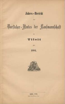 1881: Jahres-Bericht des Vorsteheramts der Korporation der Kaufmannschaft zu Tilsit
