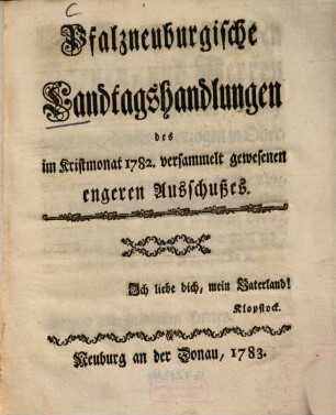 Pfalzneuburgische Landtagshandlungen des im Kristmonat 1782 versammelt gewesenen engeren Ausschußes