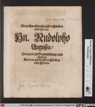 Dem Durchleuchtigsten Fürsten und Herrn/ Hn. Rudolpho Augusto/ Herzogen zu Braunschweig und Lüneburg/ Meinem gnädigsten Fürsten und Herren