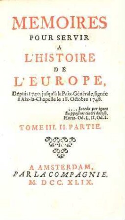 Mémoires Pour Servir À L'Histoire De L'Europe Depuis 1740 jusqu'à la Paix-Générale, signée à Aix-la-Chapelle le 18.Octobre 1748. 3,2