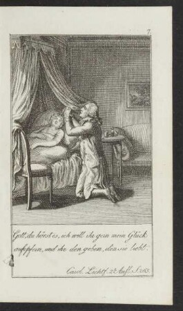 [Illustration:] 7. Gott, du hörst es, ich will ihr gern mein Glück aufopfern, und ihr den geben, den sie liebt. ...