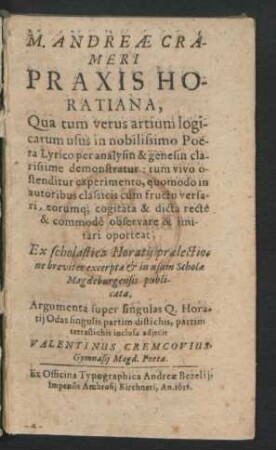 M. Andreae Crameri Praxis Horatiana, : Qua tum verus artium logicarum usus, in nobilissimo Poeta Lyrico per analysin & genesin clarissime demonstratur: ...