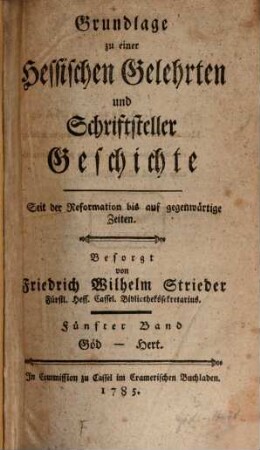Grundlage zu einer Hessischen Gelehrten und Schriftsteller Geschichte seit der Reformation bis auf gegenwärtige Zeiten, 5. Göd-Hert. - 1785