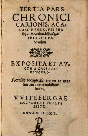 ... Pars Chronici Carionis, 3. A Carolo Magno, Ubi Philippus Melanthon desiit, usq[ue] ad Fridericum Secundum