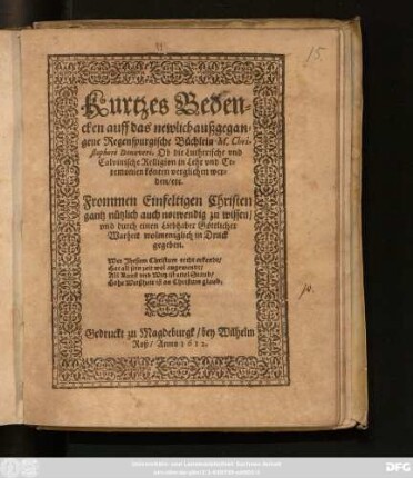 Kurtzes Bedencken auff das newlich außgegangene Regenspurgische Büchlein M. Christophori Donaveri, Ob die Lutherische und Calvinische Relligion in Lehr und Ceremonien könten verglichen werden/ etc.
