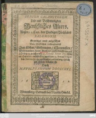 Senium Calamitosum Leid und Beschwerligkeit Menschliches Alters. Außm 12. Cap. des PredigerBüchleins Salomonis : Geprediget unnd außgeführet Bein ... Leichbegängnuß Des ... Adam von Lucka des Eltern auff Lesewietz/ [et]c. welcher den 20. Octobr. Anno 1611. ... entschlaffen/ unnd den 14. dorauff folgenden Novembr. ... zur Erden bestattet ist