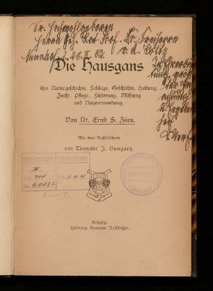 Die Hausgans : ihre Naturgeschichte, Schläge, Geschichte, Haltung, Zucht, Pflege, Fütterung, Mästung und Nutzverwendung