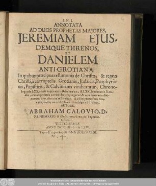 Annotata Ad Duos Prophetas Majores, Jeremiam Ejusdemque Threnos, Et Danielem Anti-Grotiana: ... antiquitate, ac orthodixis Theologis adstruitur, Autore.