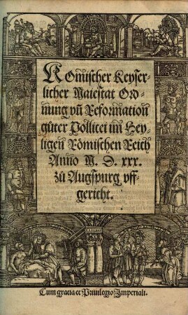 R. K. Maj. Ordnung und Reformation guter Policei in H. Röm. Reich : anno 1530 zu Augspurg uffgericht