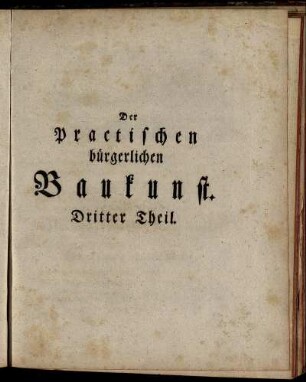 Der Practischen bürgerlichen Baukunst. Dritter Theil