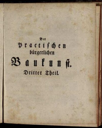 Der Practischen bürgerlichen Baukunst. Dritter Theil