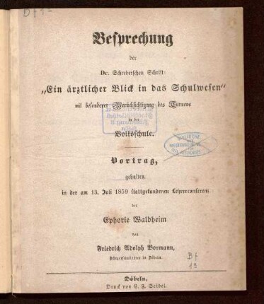 Besprechung der Dr. Schreberschen Schrift : "ein ärztlicher Blick in das Schulwesen" ; mit besonderer Berücksichtigung des Turnens in der Volksschule ; Vortrag, gehalten in der am 13. Juli 1859 stattgefundenen Lehrerconferenz der Ephorie Waldheim