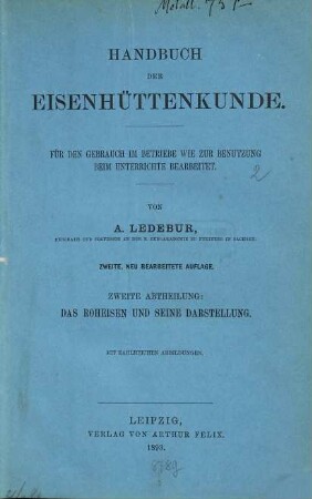 Handbuch der Eisenhüttenkunde : für den Gebrauch im Betriebe wie zur Benutzung beim Unterrichte bearbeitet, 2. Das Roheisen und seine Darstellung