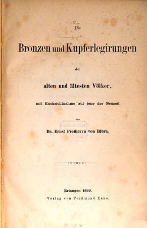 Die Bronzen und Kupferlegirungen der alten und ältesten Völker, mit Rücksichtnahme auf jene der Neuzeit
