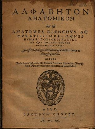 Alphabēton anatomikon : hoc est anatomes elenchus accuratissimus, omnes humani corporis partes, ea qua solent secari methodo, delineans