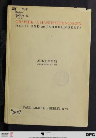 Nr. 72: Auktion / Paul Graupe, Antiquariat: Graphik und Handzeichnungen des 19. und 20. Jahrhunderts : Daumier, Degas, Goya, Manet, Pissarro, Renoir, Toulouse-Lautrec ; Romantiker ; das fast vollständige Werk von Liebermann und Corinth, zum Teil in seltenen Zustands- u. Probedrucken ; Meid, Slevogt, Thoma ; Auktion am 5, 6. und 7. Mai 1927