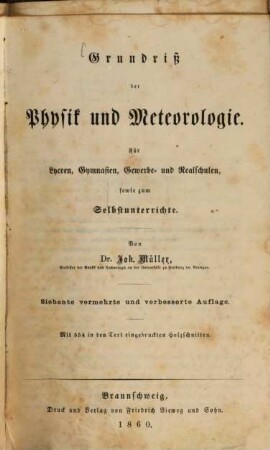 Grundriß der Physik und Meteorologie : für Lyceen, Gymnasien, Gewerbe- und Realschulen, so wie zum Selbstunterrichte ; mit 554 in den Text eingedr. Holzschnitt.