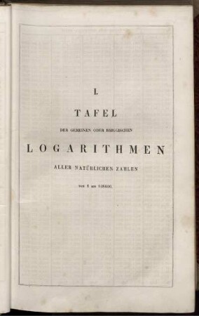 I. Tafel. Der gemeinen oder briggischen Logarithmen aller natürlichen Zahlen von 1 bis 108000.