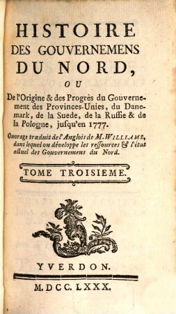 Histoire Des Gouvernemens Du Nord, Ou De l'Origine & des Progrès du Gouvernement des Provinces-Unies, du Danemark, de la Suède, de la Russie & de la Pologne, jusqu'en 1777, 3
