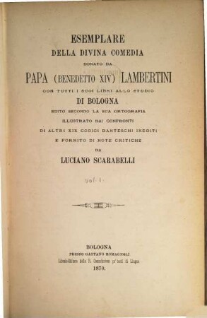 Esemplare della divina comedia : donato da Papa (Benedetto XIV) Lambertini con tutti i suoi libri allo studio di Bologna ; edito secondo la sua ortografia. [1], Inferno