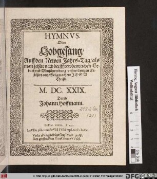 Hymnus. Oder Lobgesang/ Auff den Newen Jahres-Tag/ als man zehlte nach der Frewden reichen Geburt und Menschwerdnung unsers Einigen Erlösers und Seligmachers Jesu Christi. M.DC.XXIX.