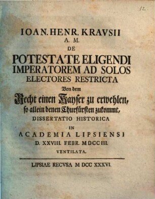 Ioan. Henr. Krausii A. M. de potestate eligendi imperatorem ad solos electores restricta