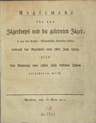 Reglement für das Jägerkorps und die gelernten Jäger, so bey dem Sachs-Weimarschen Bataillon stehen, wodurch das Reglement vom 1sten July 1808, nebst dem Nachtrage vom 23sten July desselben Jahres aufgehoben wird