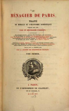 Le ménagier de Paris : Traité de morale et d'économie domestique composé vers 1393, par un bourgeois parisien. Publ. par la Société des bibliophiles françois. 1