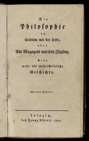 Die Philosophie in Collision mit der Liebe, oder Abt Magazeni und sein Zögling : Eine mehr als wahrscheinliche Geschichte ; Mit vier Kupfern