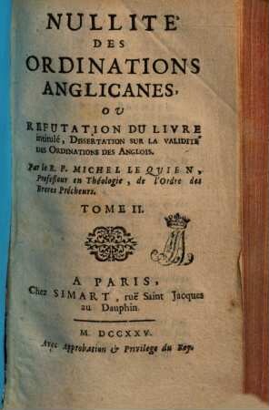 Nullité Des Ordinations Anglicanes, Ou Refutation Du Livre intitulé, Dissertation Sur La Validité Des Ordinations Des Anglois. 2