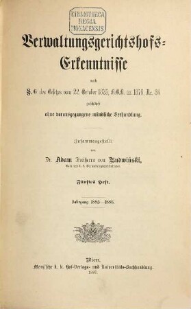 Verwaltungsgerichtshofs-Erkenntnisse nach § 6 des Gesetzes vom 22. Oktober 1875, RGB ex 1876 Nr. 36 : geschöpft ohne vorausgegangene mündliche Verhandlung. 5. 1885/86 (1887)
