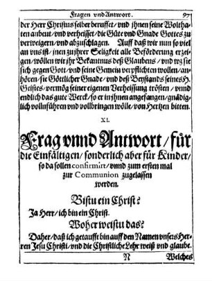 XI. Frag unnd Antwort/ für die Einfältigen/ sonderlich aber für Kinder/ so da sollen confirmirt/ unnd zum ersten mal zur Communion zugelassen werden