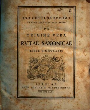 Ioh. Gottlob Boehmii De Origine Vera Rutae Saxonicae Liber Singularis