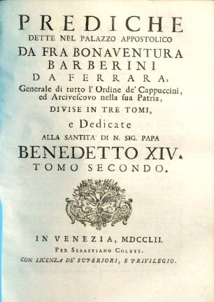 Prediche Dette Nel Palazzo Appostolico : Divise In Tre Tomi, e Dedicate Alla Santità Di N. Sig. Papa Benedetto XIV., 2