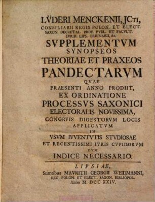Lüderi Menckenii ... Synopsis Theoriae Et Praxeos Pandectarvm Ad Vsvs Imperii Et Saxoniae Accommodata. [2], Supplementum synopseos