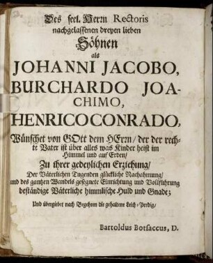 Des seel. Herrn Rectoris nachgelassenen dreyen lieben Söhnen als Johanni Jacobo, Burchardo Joachimo, Henrico Conrado [...]