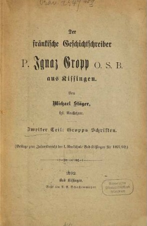 Der fränkische Geschichtschreiber P. Ignaz Gropp O.S.B. aus Kissingen, 2. Gropps Schriften