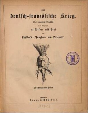 Der deutsch-französische Krieg : Eine romanische Tragödie in 5 Aufzügen. 44 Bilder mit Text aus Schillerś "Jungfrau von Orleans"