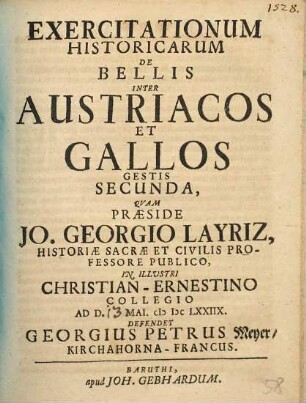 Exercitationum historicarum de bellis inter Austriacos et Gallos gestis.... 2
