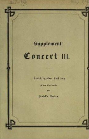 Georg Friedrich Händel's Werke. 47 ; Supplement, Supplement: Concert III. : Berichtigender Nachtrag zu dem 47sten Bande von Händel's Werken