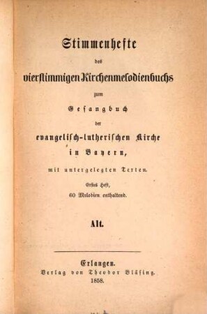 Stimmenhefte des vierstimmigen Kirchenmelodienbuchs zum Gesangbuch der evangelisch-lutherischen Kirche in Bayern, mit untergelegten Texten, 1[,1]. Alt : 60 Melodien enthaltend