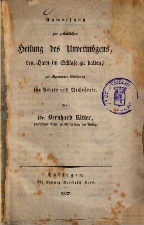 Anweisung zur gründtlichen Heilung des Unvermögens, den Harn im Schlafe zu halten ...