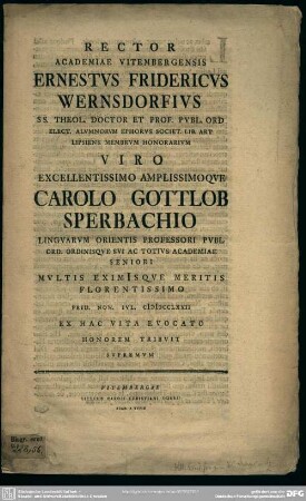 Rector Academiae Vitembergensis Ernestus Fridericus Wernsdorfius ... Viro Excellentissimo Amplissimioque Carolo Gottlob Sperbachio ... Prid. Non. Iul. MDCCLXXII Ex Hac Vita Evocata Honorem Tribuit Supremum