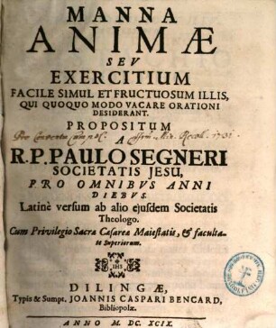 Manna Animae Sev Exercitium Facile Simul Et Fructuosum Illis, Qui Quoquo Modo Vacare Orationi Desiderant