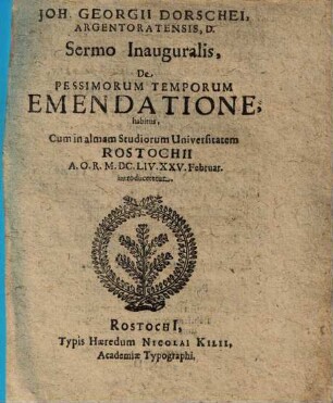 Joh. Georgii Dorschei ... sermo inauguralis de pessimorum temporum emendatione