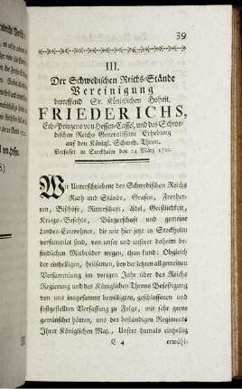 III. Der Schwedischen Reichs-Stände Vereinigung betreffend Sr. Königlichen Hoheit, Friederichs Erb-Prinzens von Hessen-Cassel, und des Schwedischen Reichs Generalissimi Erhebung auf den Königl. Schwed. Thron. Verfasset in Stockholm den 24 März 1720.