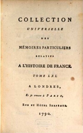 Collection universelle des mémoires particuliers relatifs à l'histoire de France, 61. Contenant les Mémoires de Messire Jacques Pape, Seigneur de Saint-Auban, en Dauphiné; & ceux de Nicolas De Neufville, Sieur de Villeroy, Conseiller d'État, & Secrétaire des Commandemens des Rois Charles IX, Henri III, Henri IV & Louis XIII : XVIe Siècle