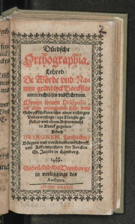 Düedsche Orthographia. Lehred: De Wörde und Namen gründlyck Boeckstaueren/ recht Lesen und Schryuen