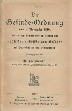 Die Gesinde-Ordnung vom 8. November 1810, wie sie von Neujahr 1900 an Geltung hat : nebst den zubehörigen Gesetzen im Verzeichnissen und Bemerkungen